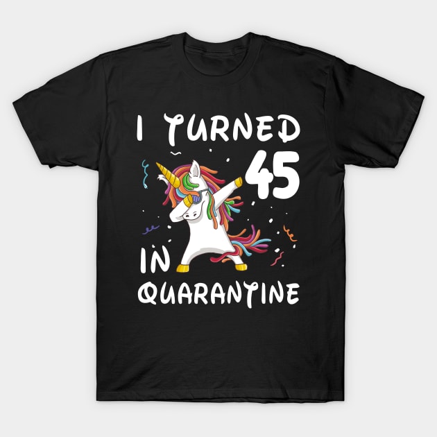 I Turned 45 In Quarantine T-Shirt by Sincu